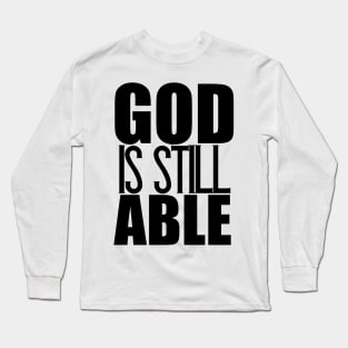 God Is Still Able Christian Gift Long Sleeve T-Shirt